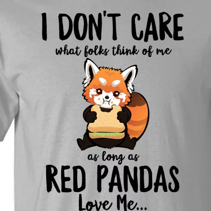 I Dont Care What Folks Think Of Me As Long Red Pandas Great Gift Tall T-Shirt