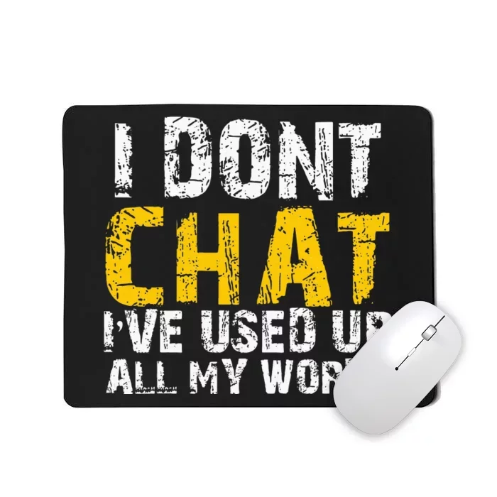 I DonT Chat IVe Used Up All My Words Mousepad