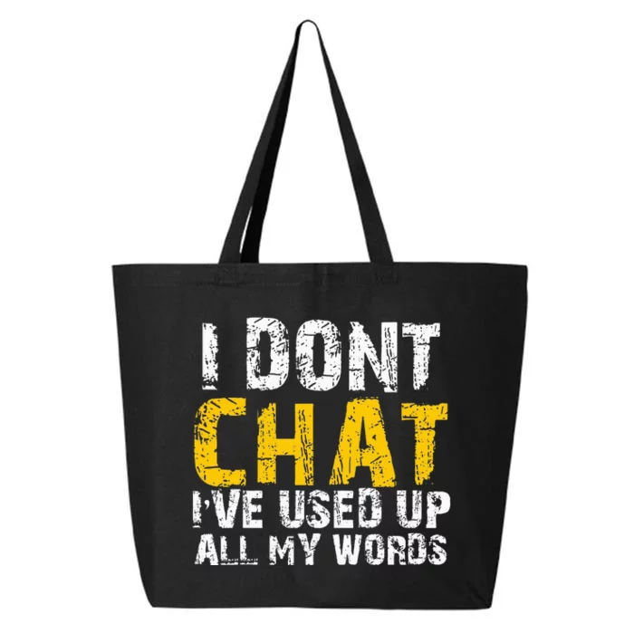 I DonT Chat IVe Used Up All My Words 25L Jumbo Tote