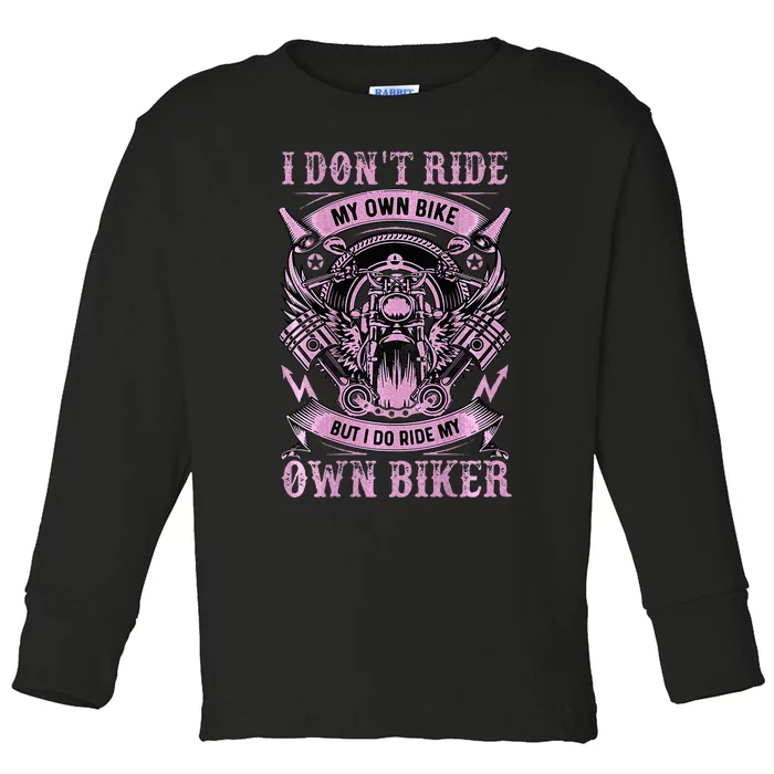 I DonT Care My Own Bike But I Do Ride My Own Biker Toddler Long Sleeve Shirt