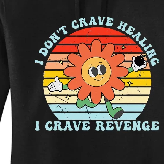 I DonT Crave Healing I Crave Revenge Women's Pullover Hoodie