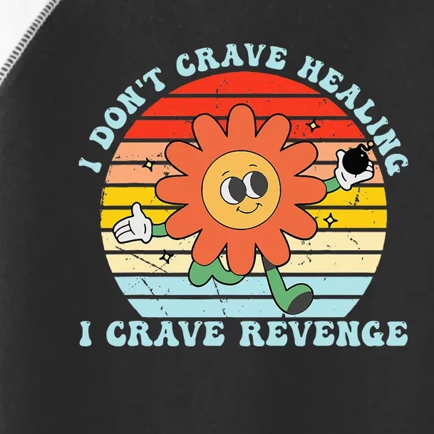 I DonT Crave Healing I Crave Revenge Toddler Fine Jersey T-Shirt