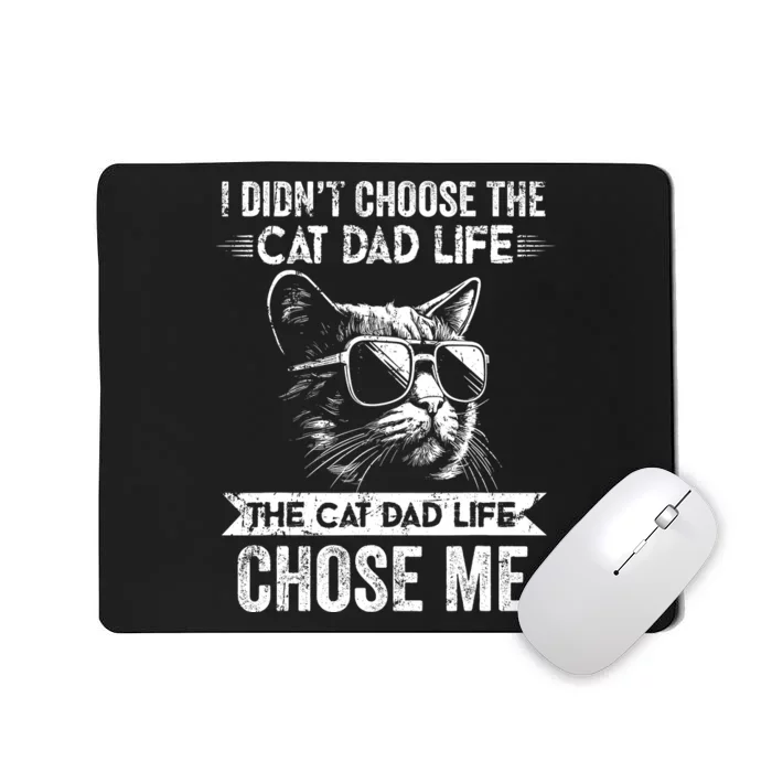 I Didnt Choose The Cat Dad Life The Cat Dad Life Chose Me Mousepad