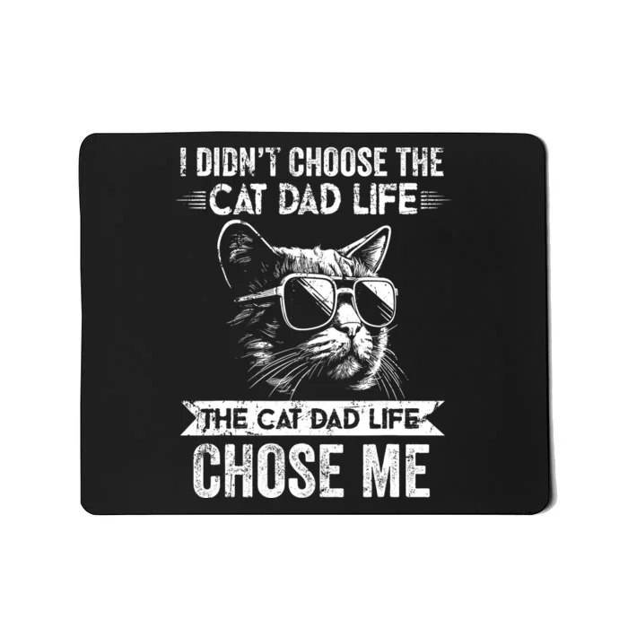 I Didnt Choose The Cat Dad Life The Cat Dad Life Chose Me Mousepad