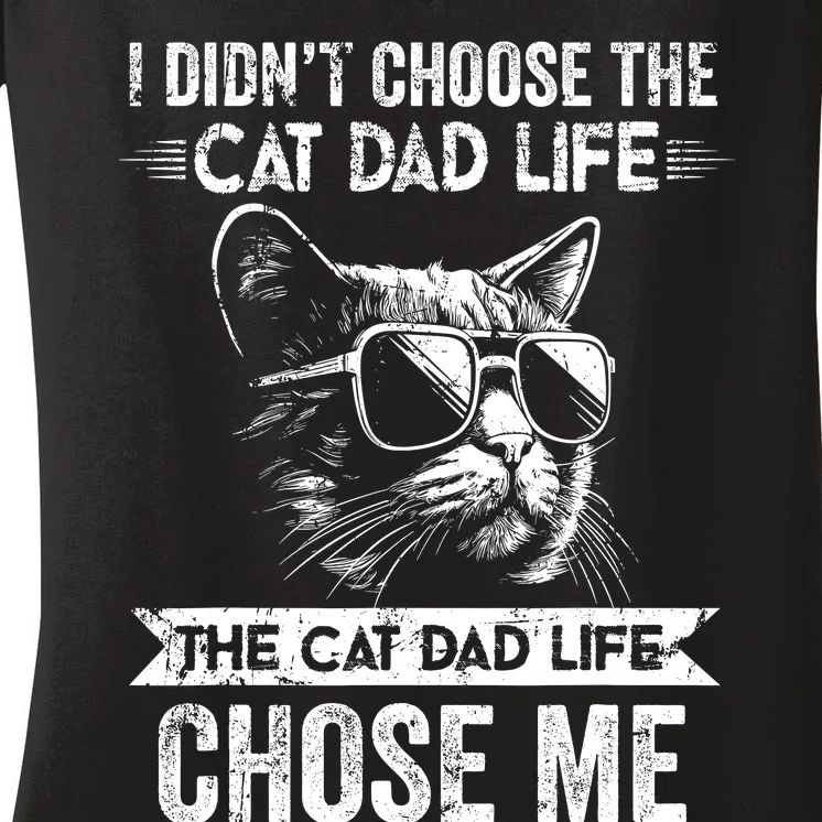 I Didnt Choose The Cat Dad Life The Cat Dad Life Chose Me Women's V-Neck T-Shirt