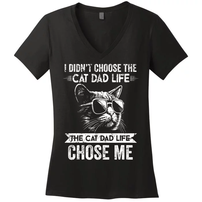 I Didnt Choose The Cat Dad Life The Cat Dad Life Chose Me Women's V-Neck T-Shirt