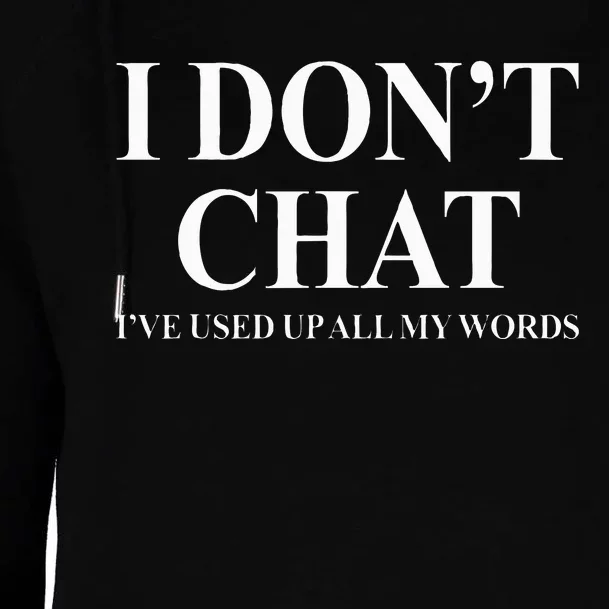 I DonT Chat IVe Used Up All My Words Womens Funnel Neck Pullover Hood