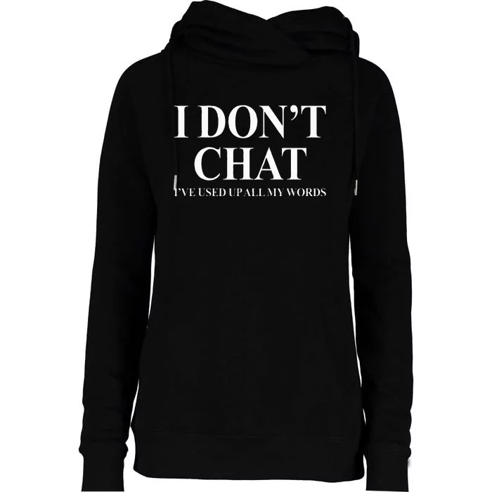 I DonT Chat IVe Used Up All My Words Womens Funnel Neck Pullover Hood