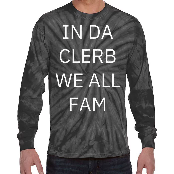 In Da Clerb We All Fam In The Club We Are All Family Tie-Dye Long Sleeve Shirt