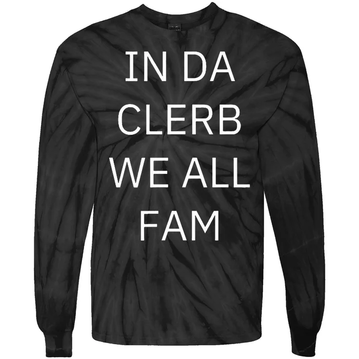 In Da Clerb We All Fam In The Club We Are All Family Tie-Dye Long Sleeve Shirt