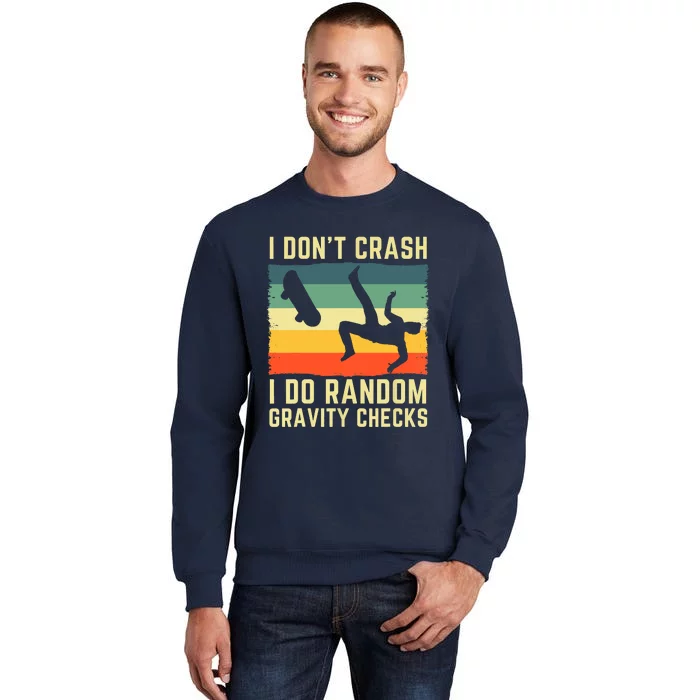 I Don't Crash I Do Random Gravity Checks Skateboard Tall Sweatshirt