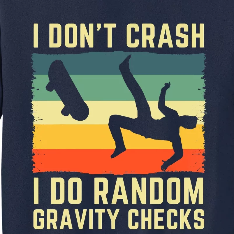 I Don't Crash I Do Random Gravity Checks Skateboard Tall Sweatshirt