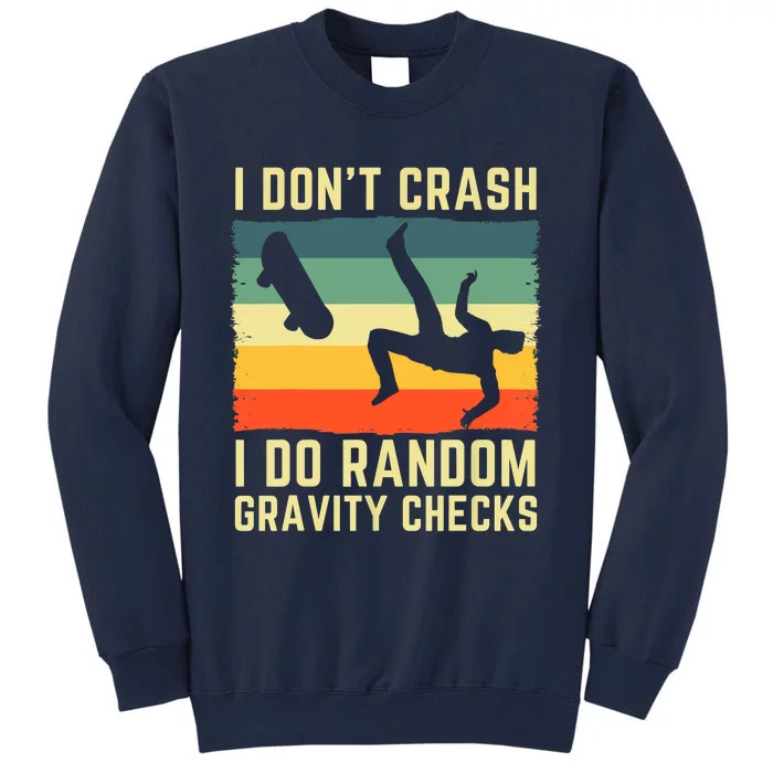 I Don't Crash I Do Random Gravity Checks Skateboard Tall Sweatshirt