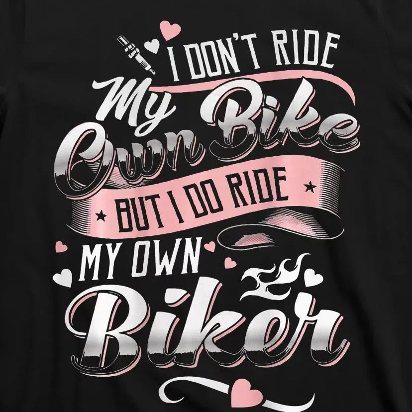 I DonT Care My Own Bike But I Do Ride My Own Biker On Back T-Shirt