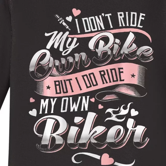 I DonT Care My Own Bike But I Do Ride My Own Biker On Back Baby Long Sleeve Bodysuit