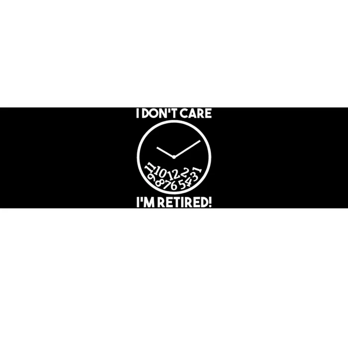 I DonT Care IM Retired Funny Retirement Gift Bumper Sticker