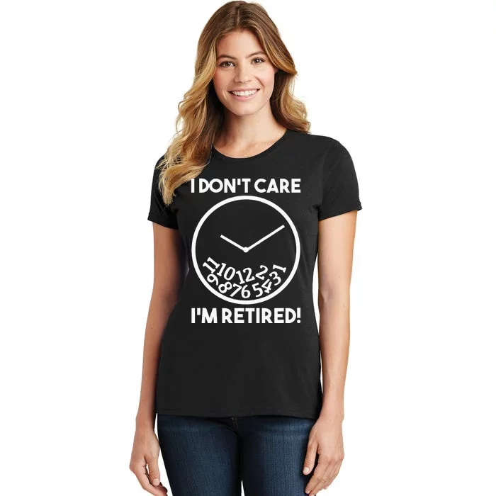 I DonT Care IM Retired Funny Retirement Gift Women's T-Shirt