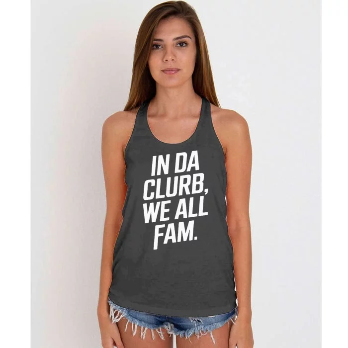 In Da Clurb We All Fam Funny Trending Quote Women's Knotted Racerback Tank