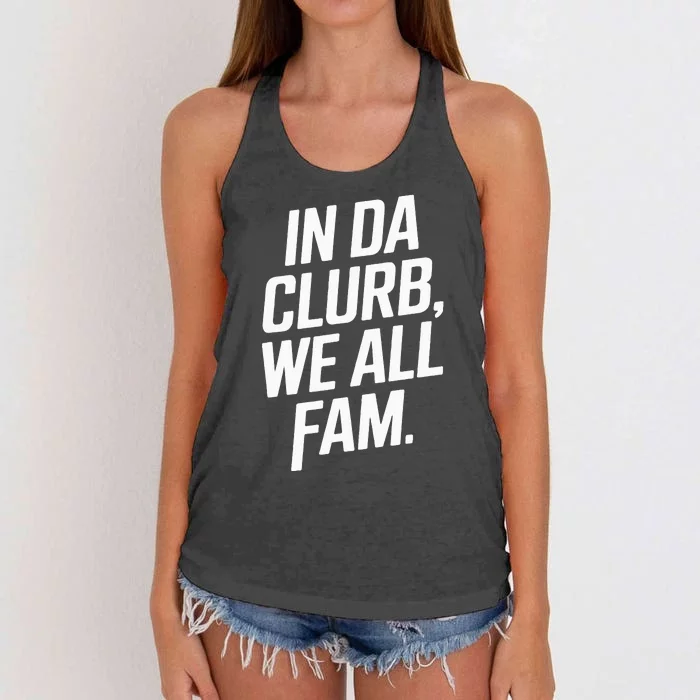 In Da Clurb We All Fam Funny Trending Quote Women's Knotted Racerback Tank