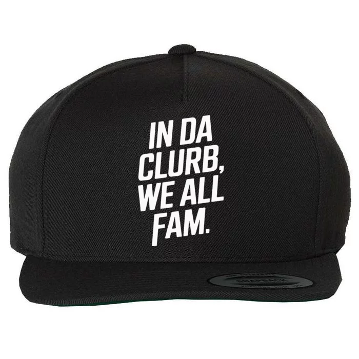 In Da Clurb We All Fam Funny Trending Quote Wool Snapback Cap