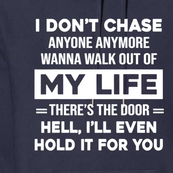 I Don't Chase Anyone Anymore. Wanna Walk Out Of My Life Premium Hoodie