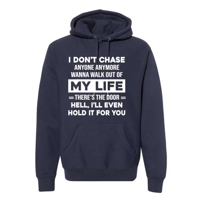 I Don't Chase Anyone Anymore. Wanna Walk Out Of My Life Premium Hoodie