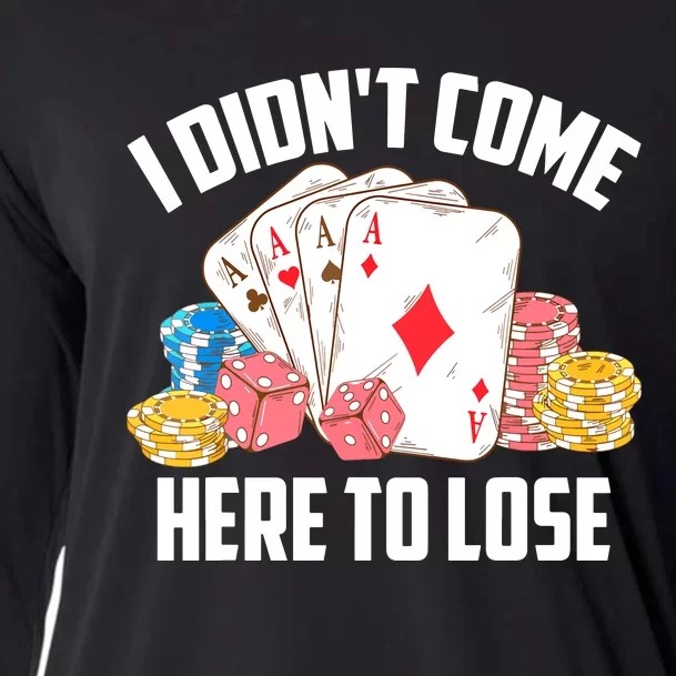 I Didn't Come Here To Lose | Poker Players Funny Gift Cooling Performance Long Sleeve Crew