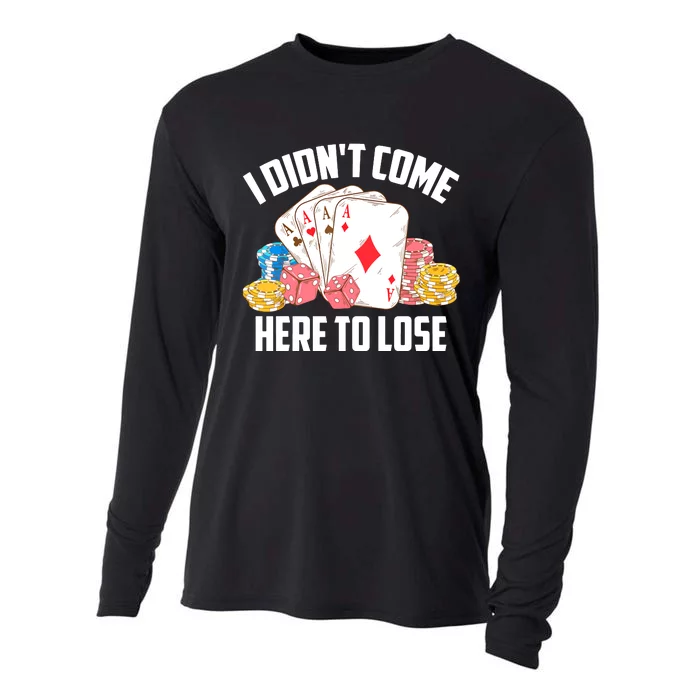 I Didn't Come Here To Lose | Poker Players Funny Gift Cooling Performance Long Sleeve Crew