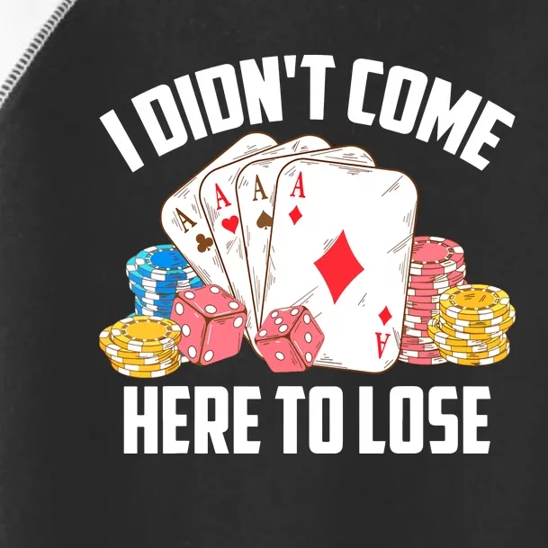 I Didn't Come Here To Lose | Poker Players Funny Gift Toddler Fine Jersey T-Shirt