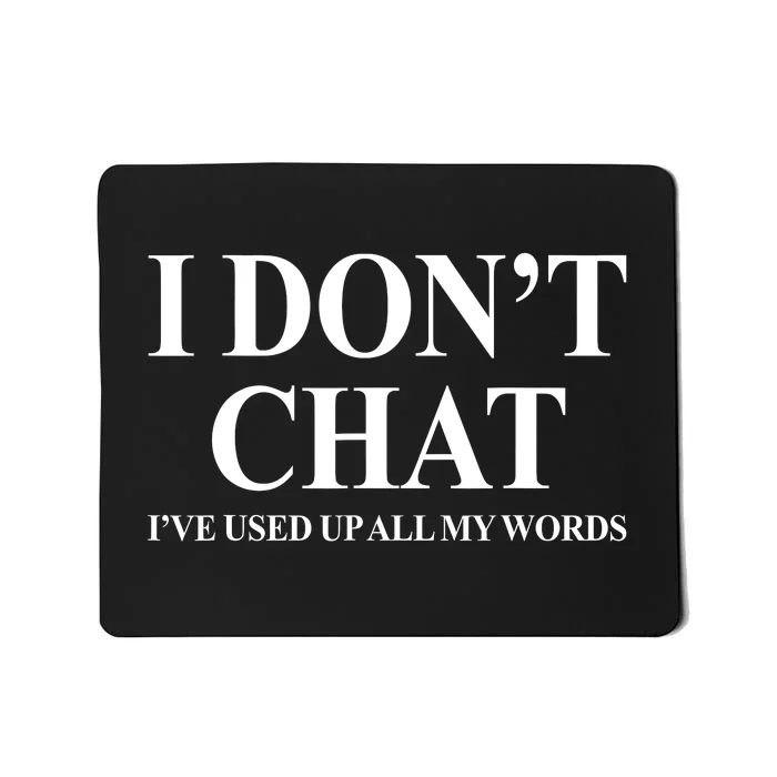 I DonT Chat IVe Used Up All My Words Funny Saying Mousepad