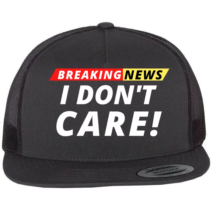 I Don’t Care Breaking News Funny Breaking News Men Flat Bill Trucker Hat