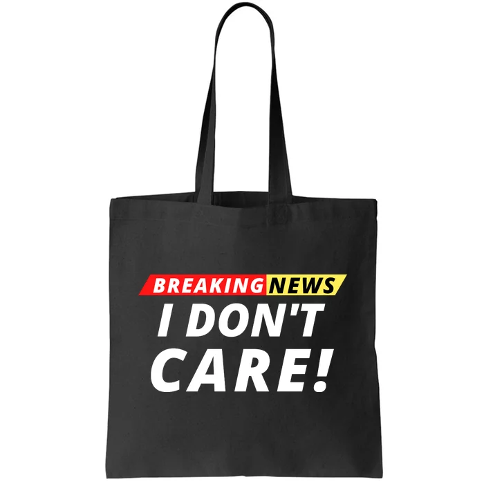 I Don’t Care Breaking News Funny Breaking News Men Tote Bag