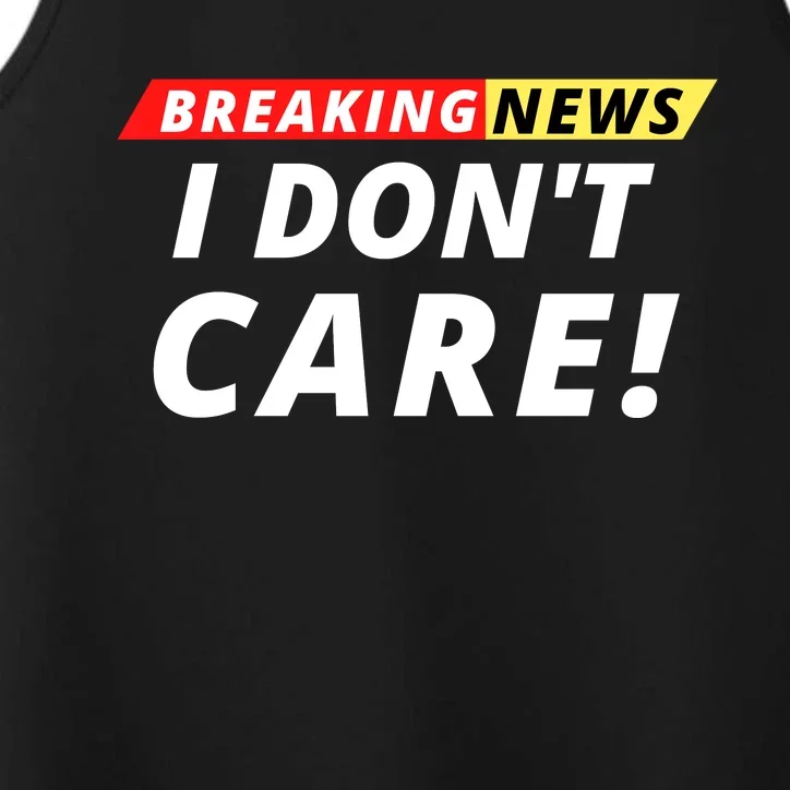 I Don’t Care Breaking News Funny Breaking News Men Performance Tank