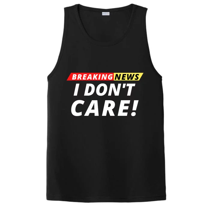 I Don’t Care Breaking News Funny Breaking News Men Performance Tank