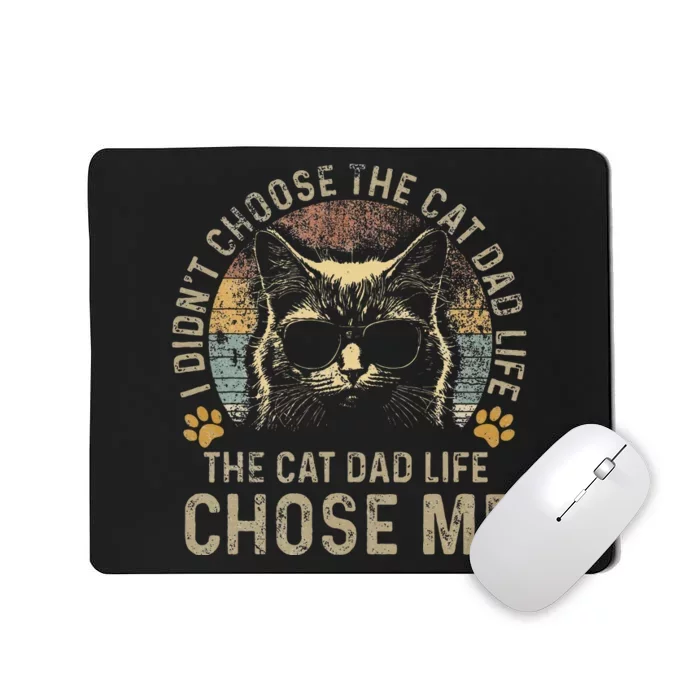 I DidnT Choose The Cat Dad Life The Cat Dad Life Chose Me Mousepad