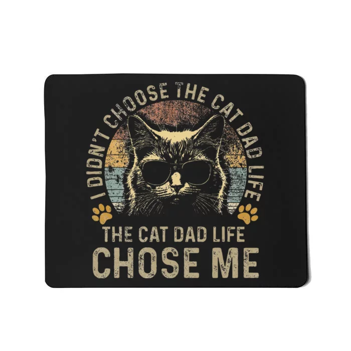 I DidnT Choose The Cat Dad Life The Cat Dad Life Chose Me Mousepad