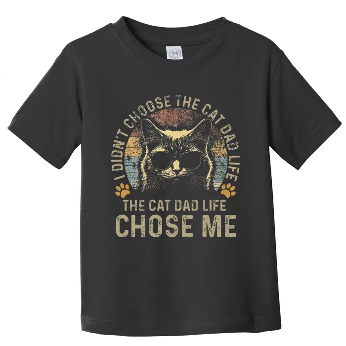 I DidnT Choose The Cat Dad Life The Cat Dad Life Chose Me Toddler T-Shirt