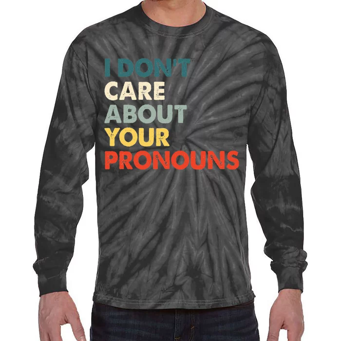 I Don't Care About Your Pronouns Anti Pronoun Tie-Dye Long Sleeve Shirt