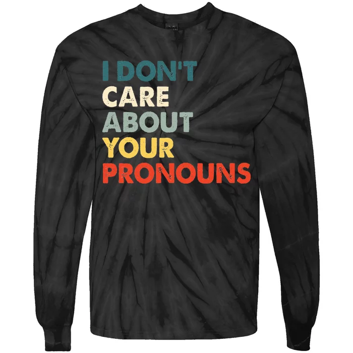 I Don't Care About Your Pronouns Anti Pronoun Tie-Dye Long Sleeve Shirt