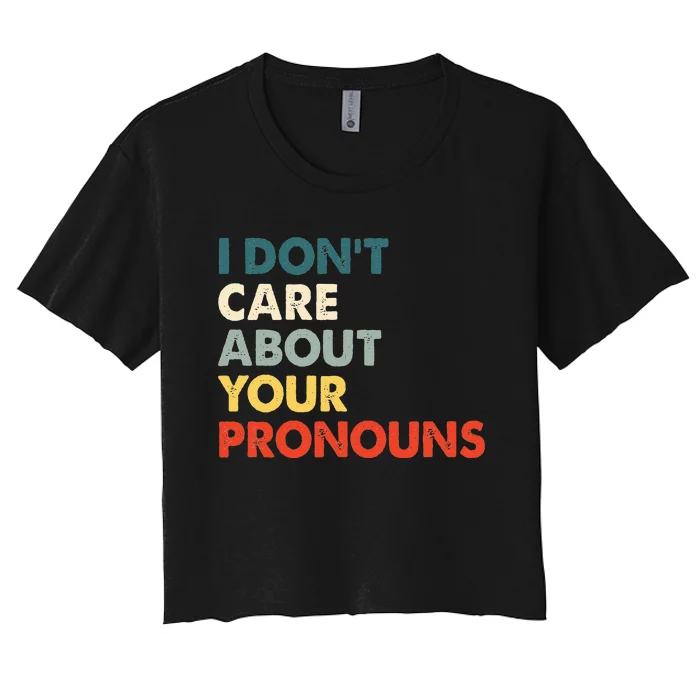 I Don't Care About Your Pronouns Anti Pronoun Women's Crop Top Tee