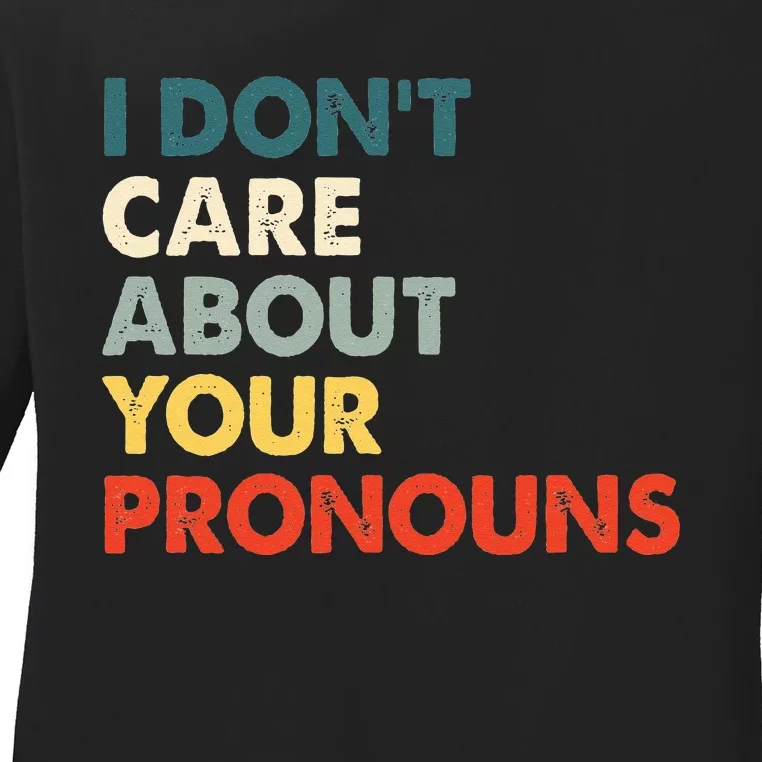 I Don't Care About Your Pronouns Anti Pronoun Ladies Long Sleeve Shirt