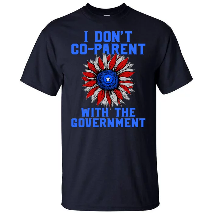 I Don't Co Parent With The Government Tall T-Shirt