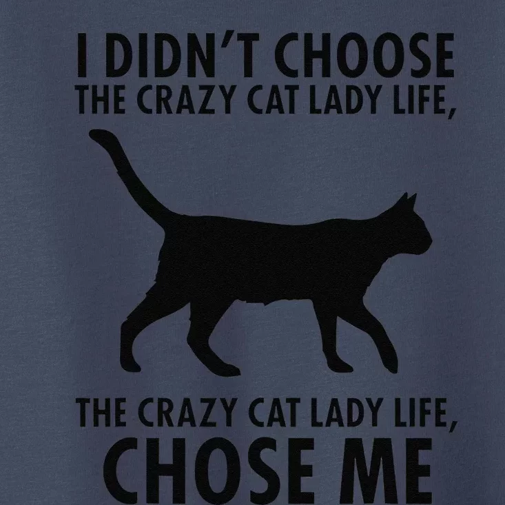 I Dont Choose Crazy Cat Lady Life Funny Toddler T-Shirt