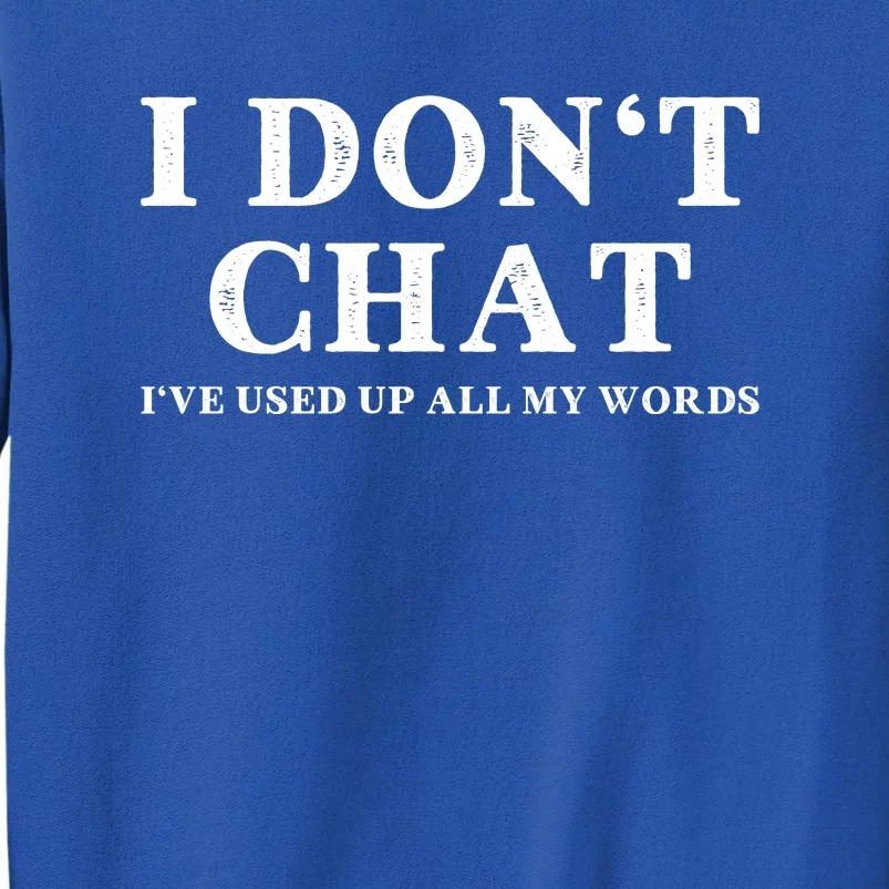 I DonT Chat IVe Used Up All My Words Funny Saying Tall Sweatshirt