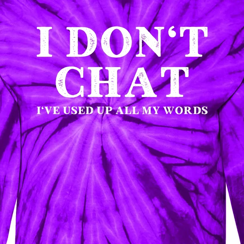 I DonT Chat IVe Used Up All My Words Funny Saying Tie-Dye Long Sleeve Shirt