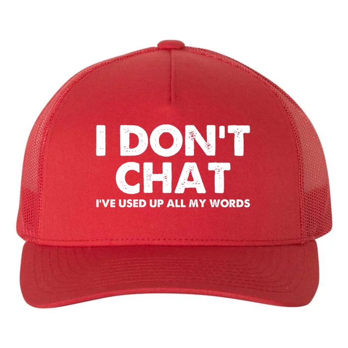 I DonT Chat IVe Used Up All My Words Funny Saying Yupoong Adult 5-Panel Trucker Hat