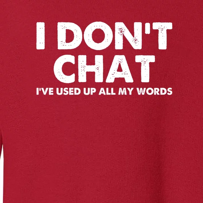 I DonT Chat IVe Used Up All My Words Funny Saying Toddler Sweatshirt