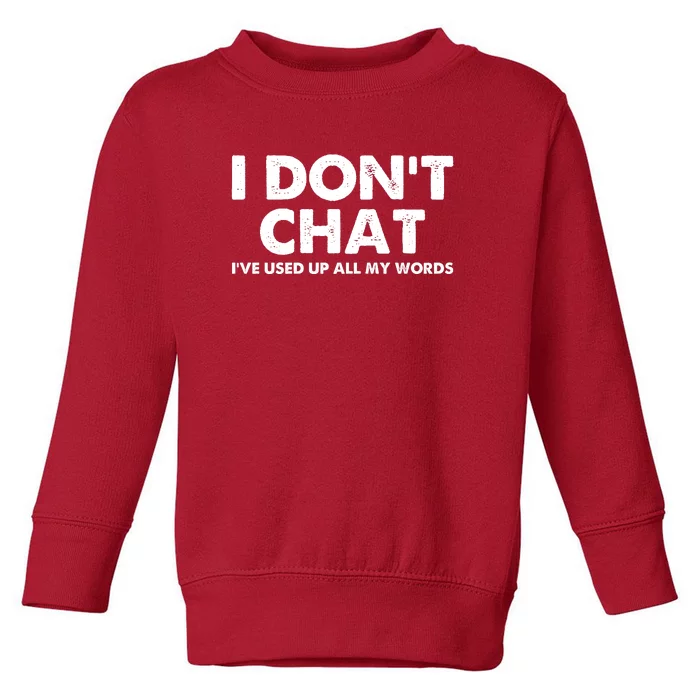 I DonT Chat IVe Used Up All My Words Funny Saying Toddler Sweatshirt