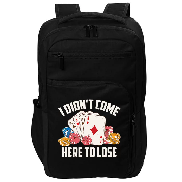 I Didnt Come Here To Lose Poker Players Funny Gift Impact Tech Backpack