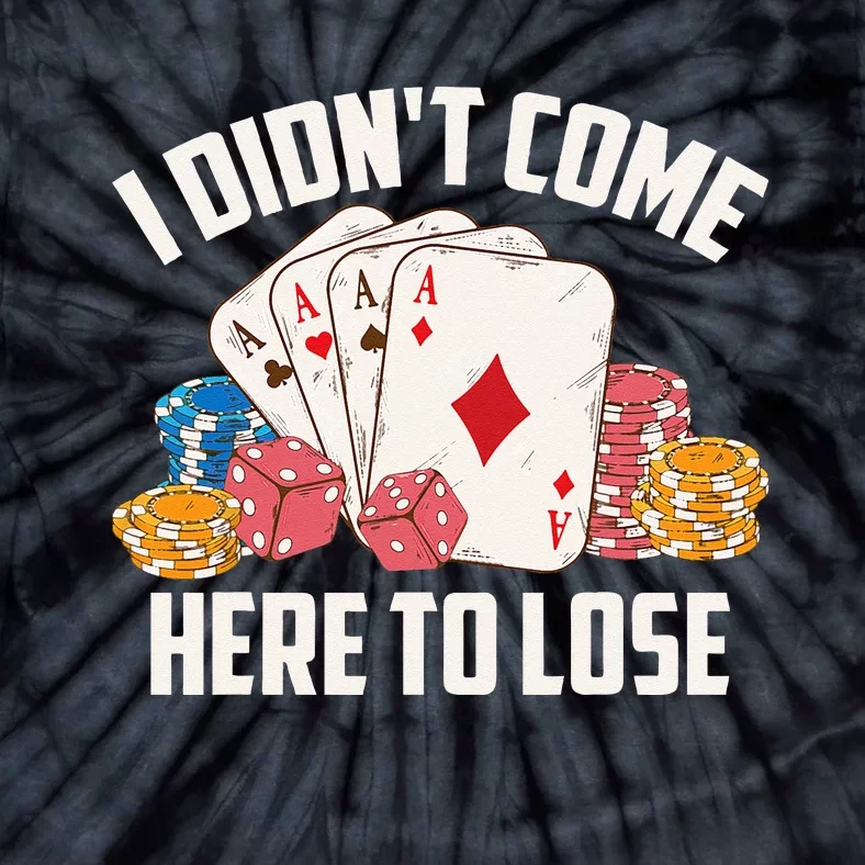 I Didnt Come Here To Lose Poker Players Funny Gift Tie-Dye T-Shirt